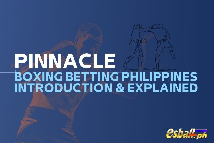 Pinnacle boxing betting Philippines Introduction & Explained