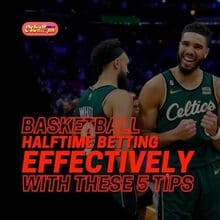 Basketball Halftime Betting Effectively with These 5 Tips