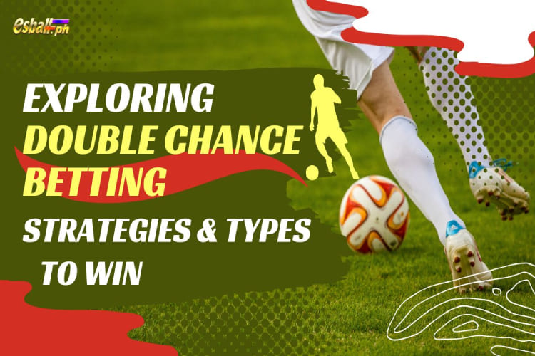 Exploring Double Chance Betting Strategies & Types to Win