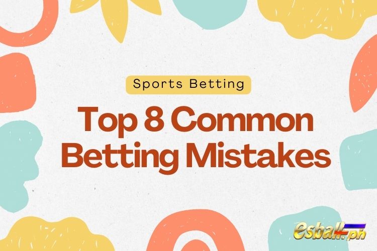 Sports Betting, Top 8 Common Betting Mistakes