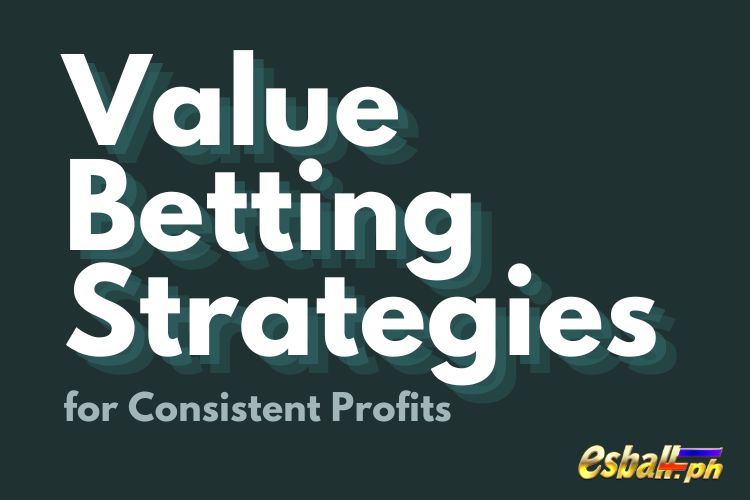 Value Betting Strategies for Consistent Profits