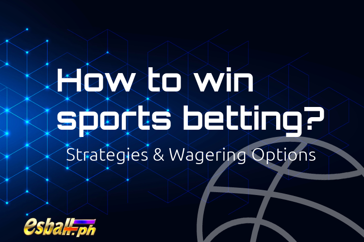 How to win sports betting? Strategies & Wagering Options
