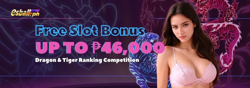 Dragon & Tiger Ranking, Get up to ₱46,000 Free Slot Bonus Month