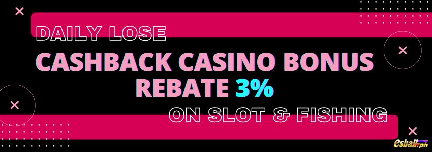 Daily Lose Cashback Casino Bonus Rebate 3% on Slot & Fishing